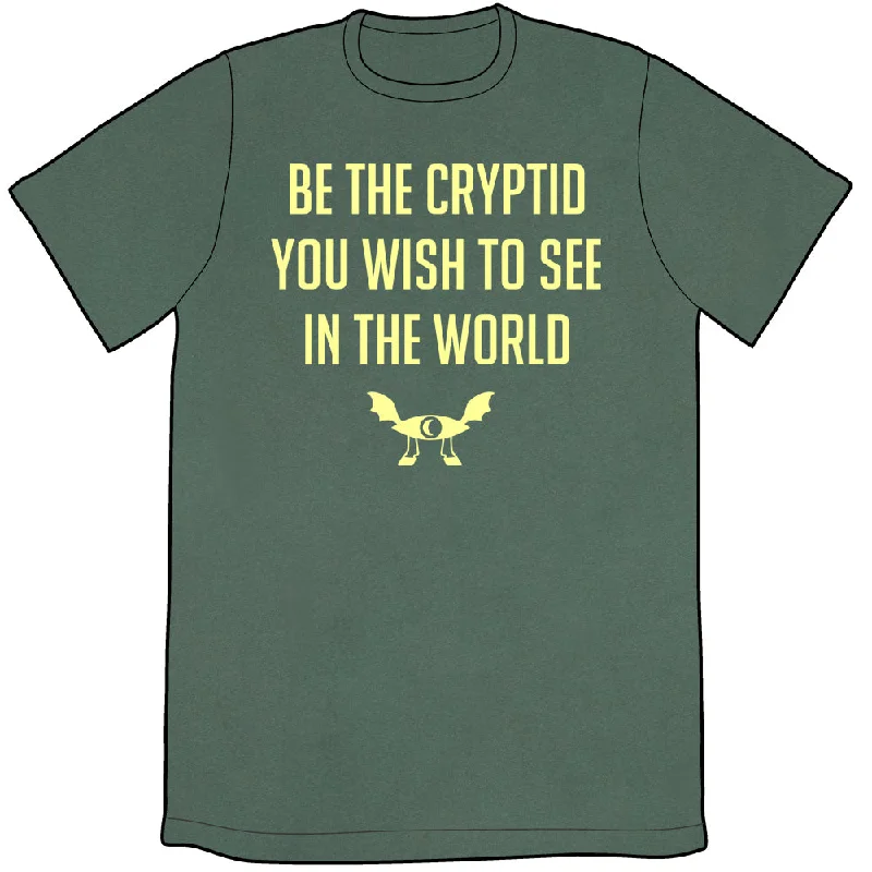 Be the Cryptid You Wish to See in the World Shirt